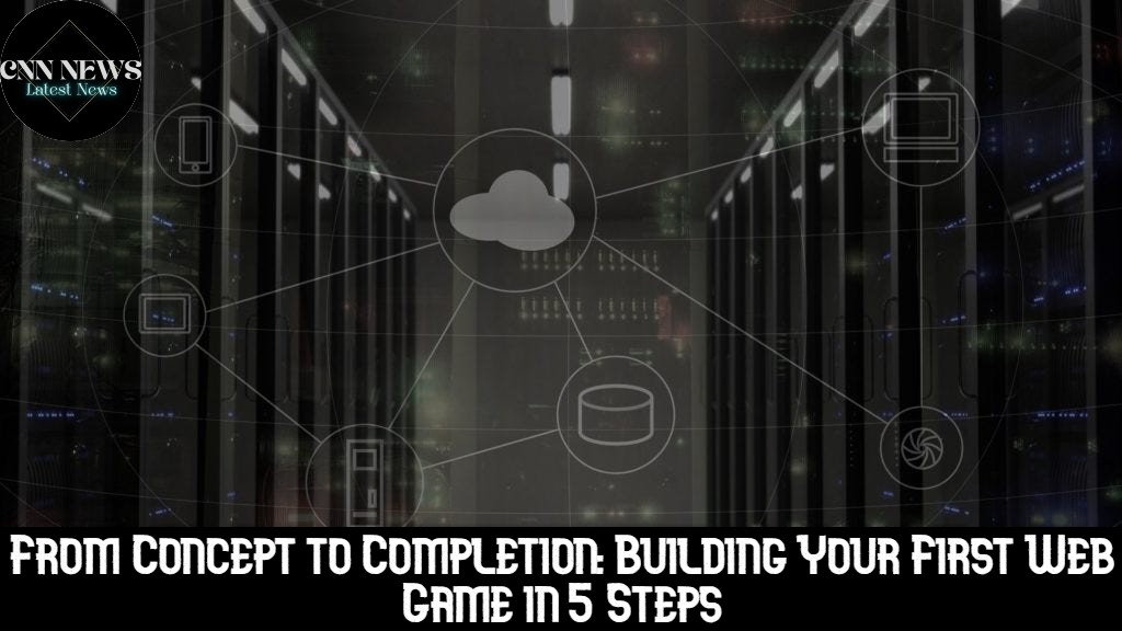 From Concept to Completion: Building Your First Web Game in 5 Steps