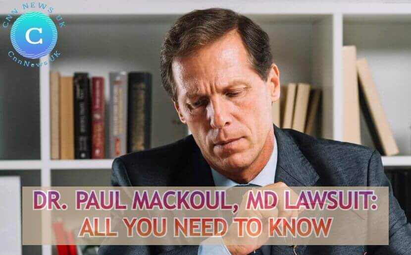 Dr. Paul Mackoul, MD Lawsuit: All You Need to Know