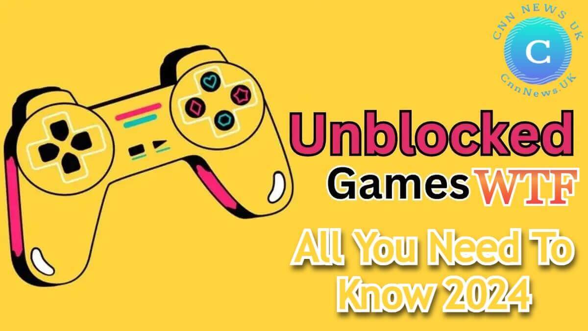 Unblocked Games WTF: All You Need To Know 2024