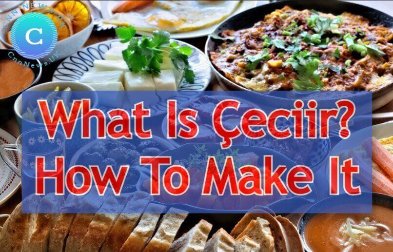 What Is Çeciir? How To Make It